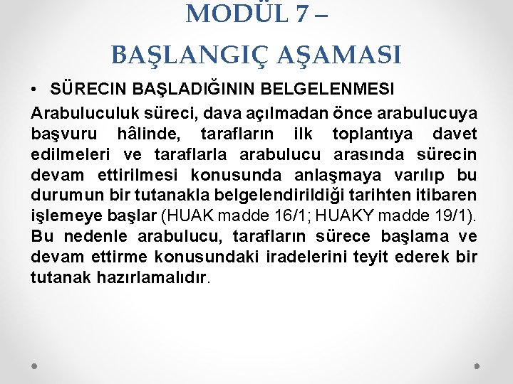 MODÜL 7 – BAŞLANGIÇ AŞAMASI • SÜRECIN BAŞLADIĞININ BELGELENMESI Arabuluculuk süreci, dava açılmadan önce