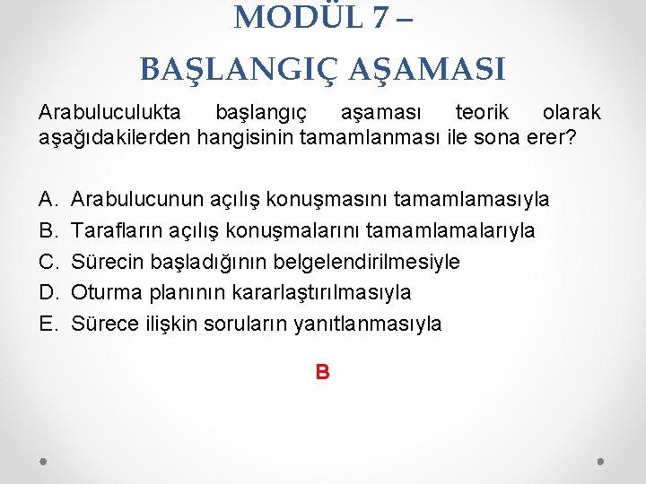 MODÜL 7 – BAŞLANGIÇ AŞAMASI Arabuluculukta başlangıç aşaması teorik olarak aşağıdakilerden hangisinin tamamlanması ile