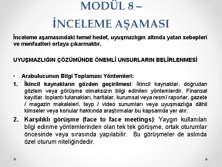 MODÜL 8 – İNCELEME AŞAMASI İnceleme aşamasındaki temel hedef, uyuşmazlığın altında yatan sebepleri ve