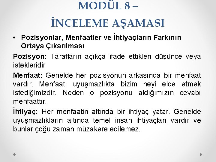 MODÜL 8 – İNCELEME AŞAMASI • Pozisyonlar, Menfaatler ve İhtiyaçların Farkının Ortaya Çıkarılması Pozisyon: