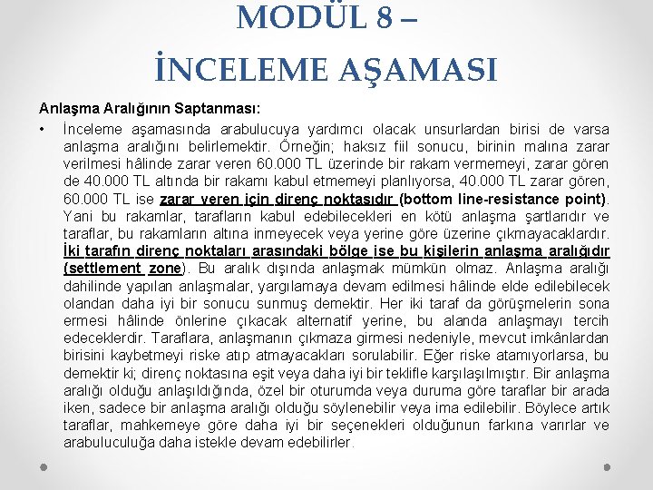 MODÜL 8 – İNCELEME AŞAMASI Anlaşma Aralığının Saptanması: • İnceleme aşamasında arabulucuya yardımcı olacak