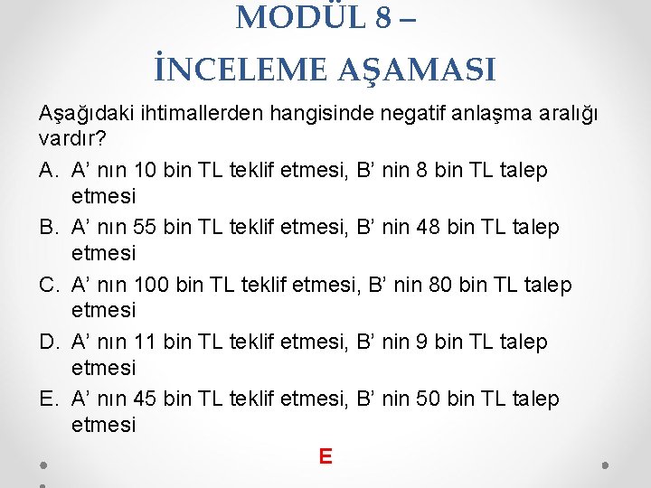 MODÜL 8 – İNCELEME AŞAMASI Aşağıdaki ihtimallerden hangisinde negatif anlaşma aralığı vardır? A. A’