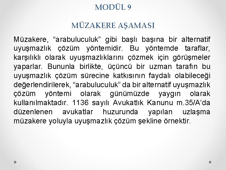 MODÜL 9 MÜZAKERE AŞAMASI Müzakere, “arabuluculuk” gibi başlı başına bir alternatif uyuşmazlık çözüm yöntemidir.