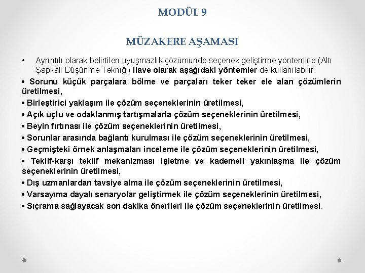 MODÜL 9 MÜZAKERE AŞAMASI • Ayrıntılı olarak belirtilen uyuşmazlık çözümünde seçenek geliştirme yöntemine (Altı