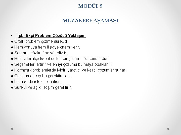 MODÜL 9 MÜZAKERE AŞAMASI • İşbirlikçi-Problem Çözücü Yaklaşım ● Ortak problem çözme sürecidir. ●