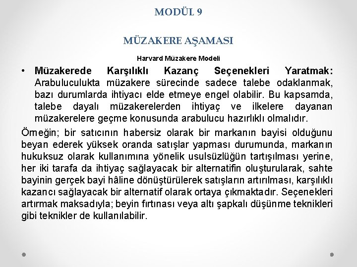 MODÜL 9 MÜZAKERE AŞAMASI Harvard Müzakere Modeli • Müzakerede Karşılıklı Kazanç Seçenekleri Yaratmak: Arabuluculukta