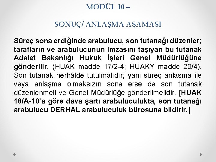 MODÜL 10 – SONUÇ/ ANLAŞMA AŞAMASI Süreç sona erdiğinde arabulucu, son tutanağı düzenler; tarafların