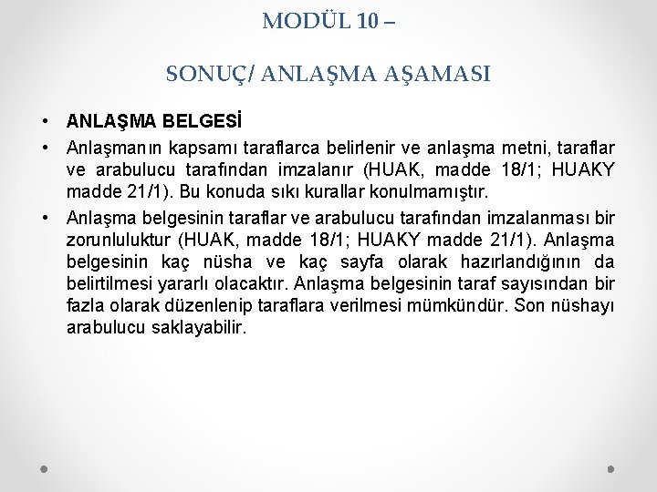 MODÜL 10 – SONUÇ/ ANLAŞMA AŞAMASI • ANLAŞMA BELGESİ • Anlaşmanın kapsamı taraflarca belirlenir