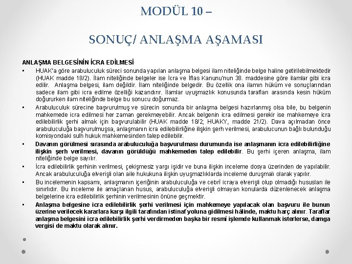 MODÜL 10 – SONUÇ/ ANLAŞMA AŞAMASI ANLAŞMA BELGESİNİN İCRA EDİLMESİ • HUAK’a göre arabuluculuk