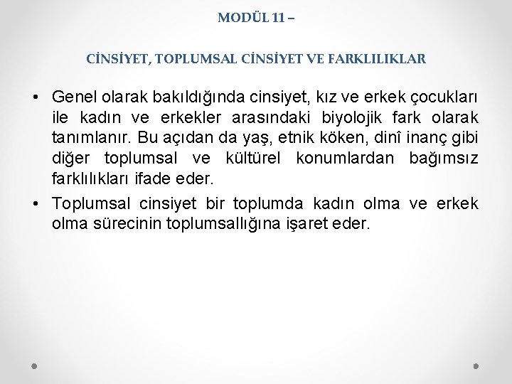 MODÜL 11 – CİNSİYET, TOPLUMSAL CİNSİYET VE FARKLILIKLAR • Genel olarak bakıldığında cinsiyet, kız