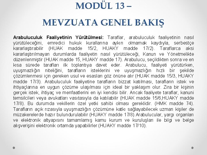 MODÜL 13 – MEVZUATA GENEL BAKIŞ Arabuluculuk Faaliyetinin Yürütülmesi: Taraflar, arabuluculuk faaliyetinin nasıl yürütüleceğini,