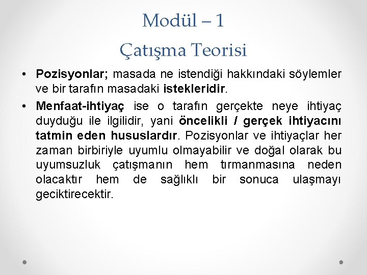 Modül – 1 Çatışma Teorisi • Pozisyonlar; masada ne istendiği hakkındaki söylemler ve bir