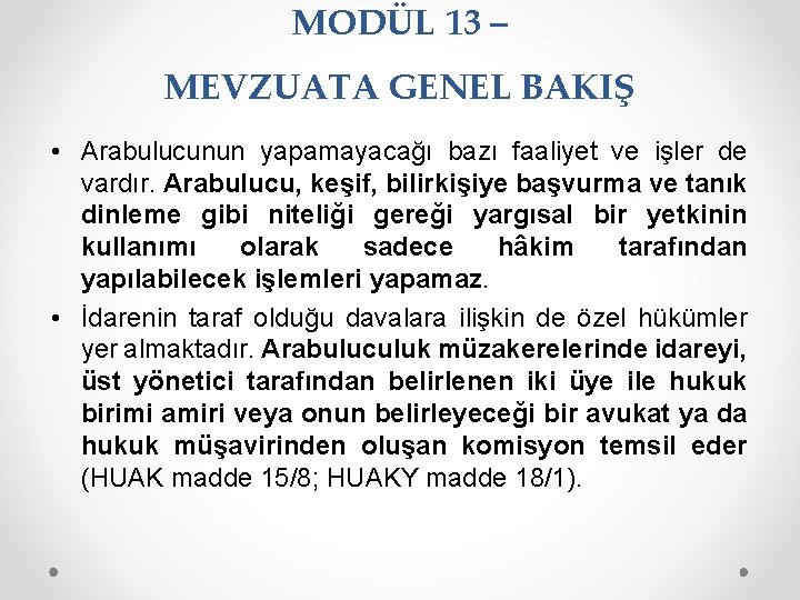 MODÜL 13 – MEVZUATA GENEL BAKIŞ • Arabulucunun yapamayacağı bazı faaliyet ve işler de