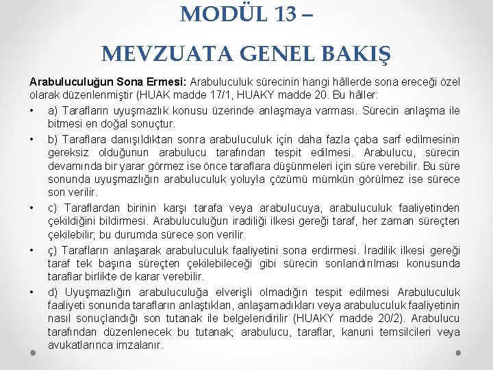 MODÜL 13 – MEVZUATA GENEL BAKIŞ Arabuluculuğun Sona Ermesi: Arabuluculuk sürecinin hangi hâllerde sona