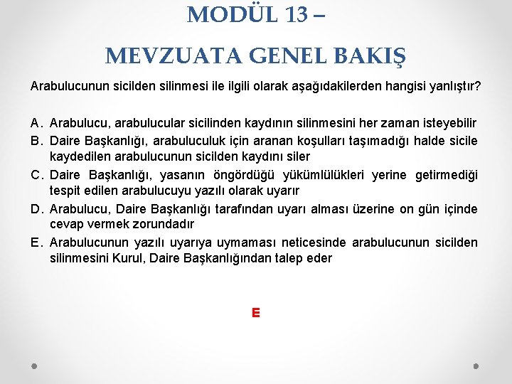 MODÜL 13 – MEVZUATA GENEL BAKIŞ Arabulucunun sicilden silinmesi ile ilgili olarak aşağıdakilerden hangisi