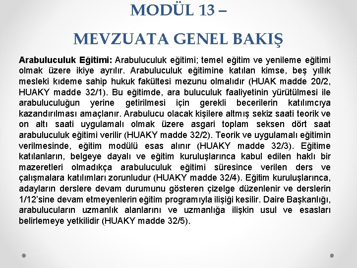 MODÜL 13 – MEVZUATA GENEL BAKIŞ Arabuluculuk Eğitimi: Arabuluculuk eğitimi; temel eğitim ve yenileme