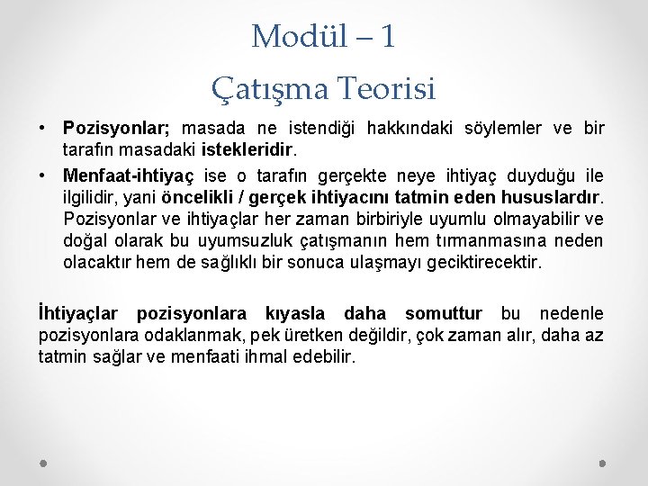 Modül – 1 Çatışma Teorisi • Pozisyonlar; masada ne istendiği hakkındaki söylemler ve bir