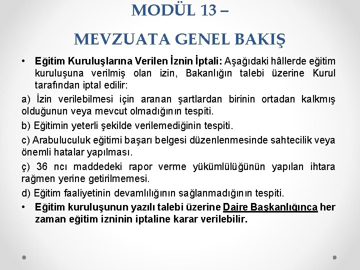 MODÜL 13 – MEVZUATA GENEL BAKIŞ • Eğitim Kuruluşlarına Verilen İznin İptali: Aşağıdaki hâllerde