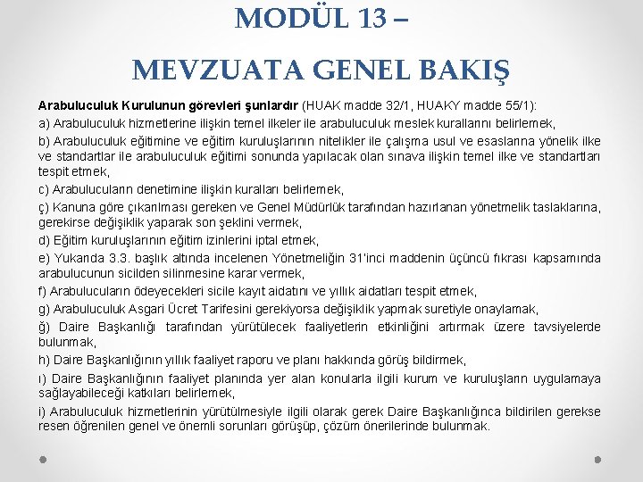 MODÜL 13 – MEVZUATA GENEL BAKIŞ Arabuluculuk Kurulunun görevleri şunlardır (HUAK madde 32/1, HUAKY