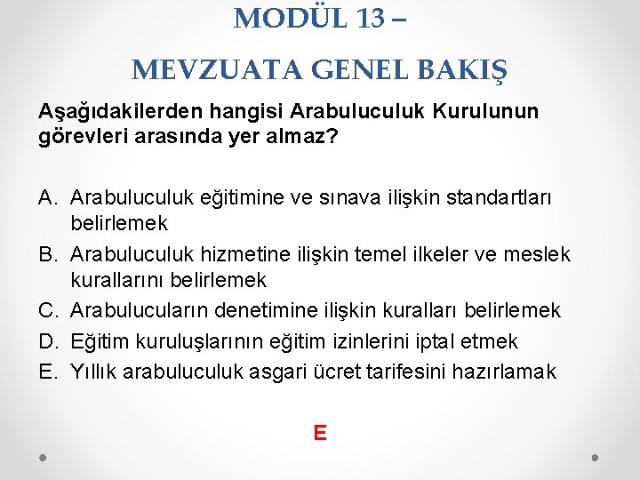 MODÜL 13 – MEVZUATA GENEL BAKIŞ Aşağıdakilerden hangisi Arabuluculuk Kurulunun görevleri arasında yer almaz?