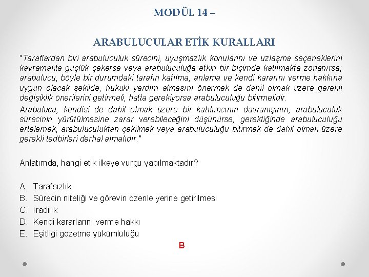 MODÜL 14 – ARABULUCULAR ETİK KURALLARI “Taraflardan biri arabuluculuk sürecini, uyuşmazlık konularını ve uzlaşma