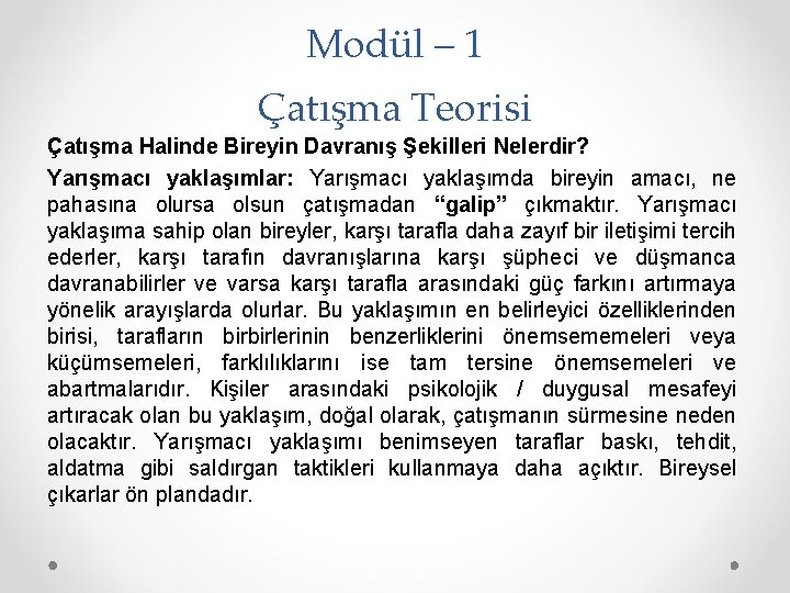 Modül – 1 Çatışma Teorisi Çatışma Halinde Bireyin Davranış Şekilleri Nelerdir? Yarışmacı yaklaşımlar: Yarışmacı