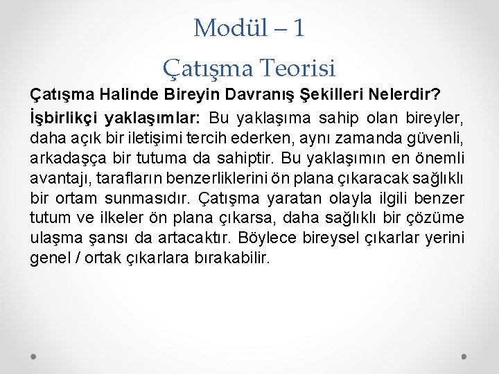 Modül – 1 Çatışma Teorisi Çatışma Halinde Bireyin Davranış Şekilleri Nelerdir? İşbirlikçi yaklaşımlar: Bu
