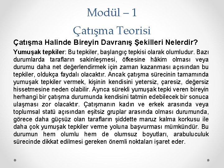 Modül – 1 Çatışma Teorisi Çatışma Halinde Bireyin Davranış Şekilleri Nelerdir? Yumuşak tepkiler: Bu