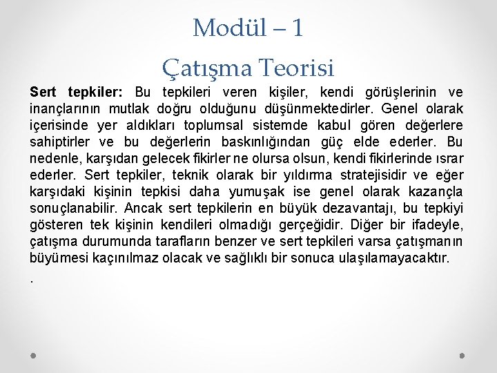 Modül – 1 Çatışma Teorisi Sert tepkiler: Bu tepkileri veren kişiler, kendi görüşlerinin ve