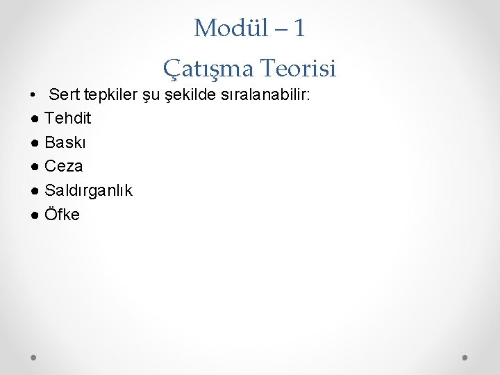 Modül – 1 Çatışma Teorisi • Sert tepkiler şu şekilde sıralanabilir: ● Tehdit ●