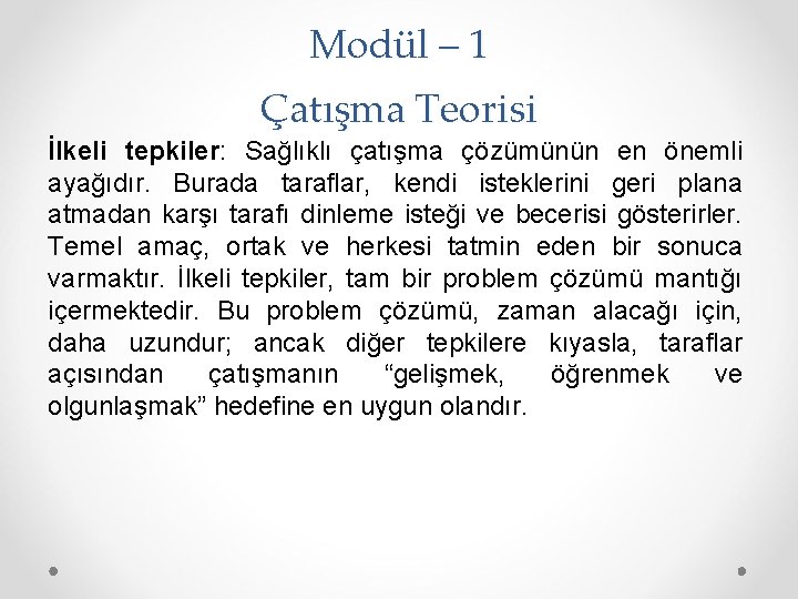 Modül – 1 Çatışma Teorisi İlkeli tepkiler: Sağlıklı çatışma çözümünün en önemli ayağıdır. Burada