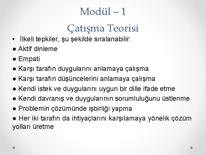 Modül – 1 Çatışma Teorisi • İlkeli tepkiler, şu şekilde sıralanabilir: ● Aktif dinleme