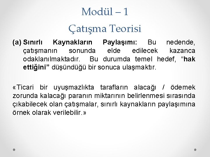 Modül – 1 Çatışma Teorisi (a) Sınırlı Kaynakların Paylaşımı: Bu nedende, çatışmanın sonunda elde