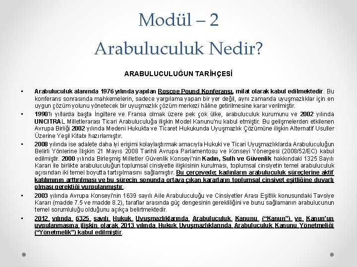 Modül – 2 Arabuluculuk Nedir? ARABULUCULUĞUN TARİHÇESİ • • • Arabuluculuk alanında 1976 yılında