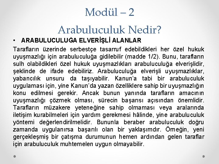 Modül – 2 Arabuluculuk Nedir? • ARABULUCULUĞA ELVERİŞLİ ALANLAR Tarafların üzerinde serbestçe tasarruf edebildikleri