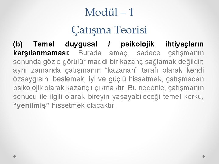 Modül – 1 Çatışma Teorisi (b) Temel duygusal / psikolojik ihtiyaçların karşılanmaması: Burada amaç,