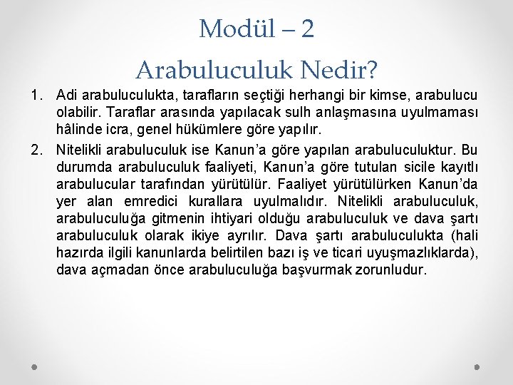 Modül – 2 Arabuluculuk Nedir? 1. Adi arabuluculukta, tarafların seçtiği herhangi bir kimse, arabulucu