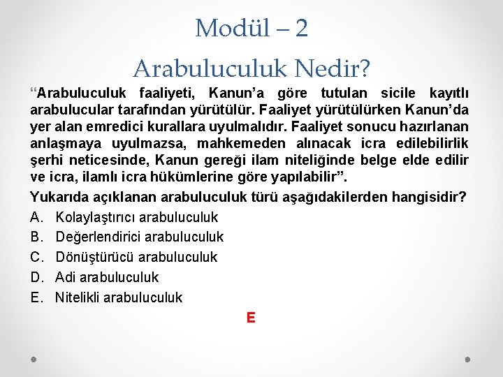 Modül – 2 Arabuluculuk Nedir? “Arabuluculuk faaliyeti, Kanun’a göre tutulan sicile kayıtlı arabulucular tarafından