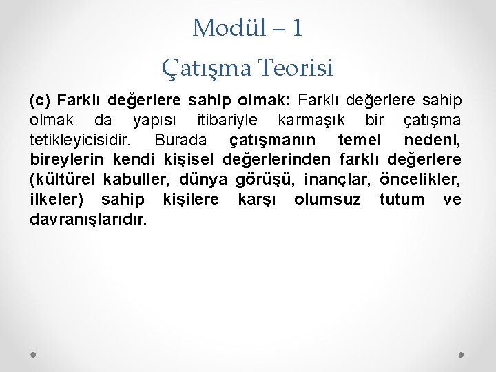 Modül – 1 Çatışma Teorisi (c) Farklı değerlere sahip olmak: Farklı değerlere sahip olmak