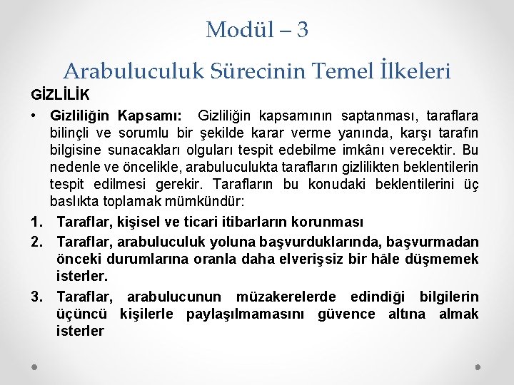 Modül – 3 Arabuluculuk Sürecinin Temel İlkeleri GİZLİLİK • Gizliliğin Kapsamı: Gizliliğin kapsamının saptanması,