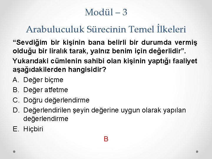 Modül – 3 Arabuluculuk Sürecinin Temel İlkeleri “Sevdiğim bir kişinin bana belirli bir durumda