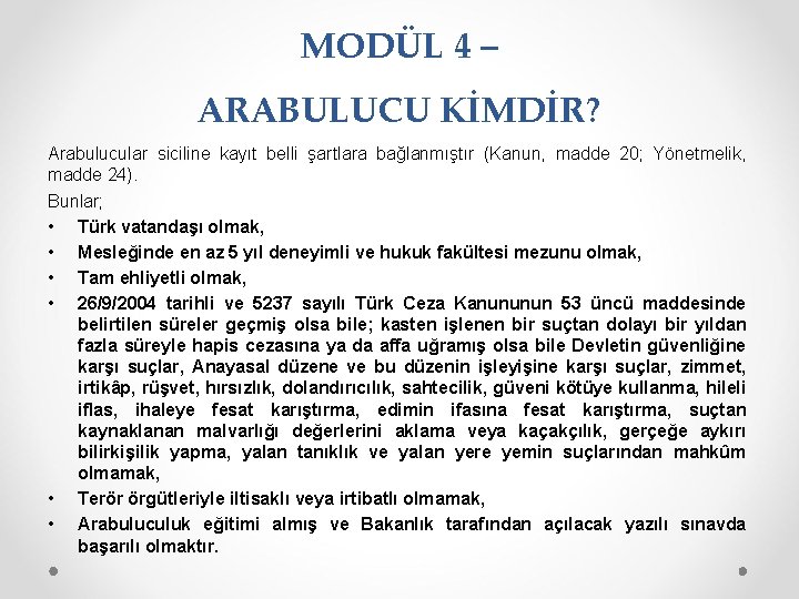 MODÜL 4 – ARABULUCU KİMDİR? Arabulucular siciline kayıt belli şartlara bağlanmıştır (Kanun, madde 20;