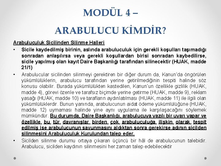 MODÜL 4 – ARABULUCU KİMDİR? Arabuluculuk Sicilinden Silinme Halleri • Sicile kaydedilmiş birinin, aslında