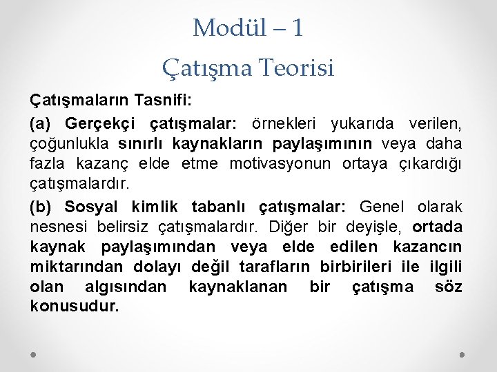 Modül – 1 Çatışma Teorisi Çatışmaların Tasnifi: (a) Gerçekçi çatışmalar: örnekleri yukarıda verilen, çoğunlukla