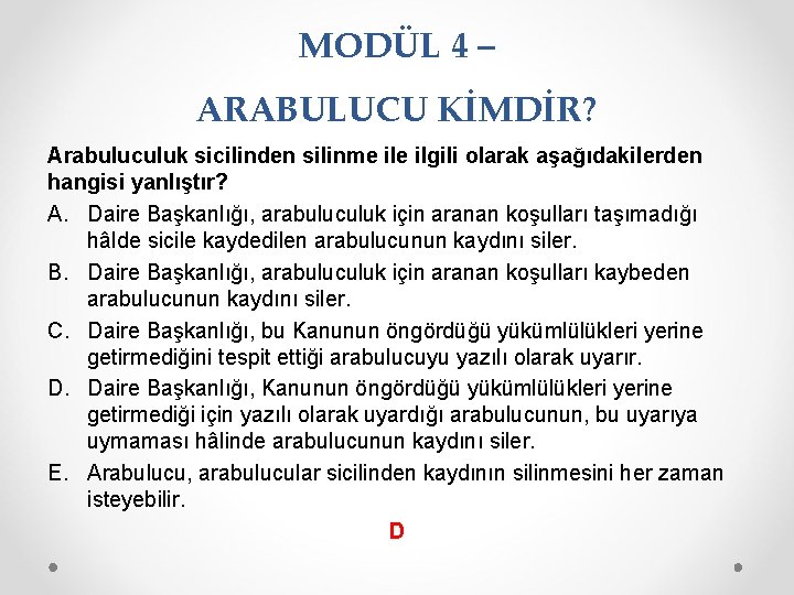 MODÜL 4 – ARABULUCU KİMDİR? Arabuluculuk sicilinden silinme ilgili olarak aşağıdakilerden hangisi yanlıştır? A.