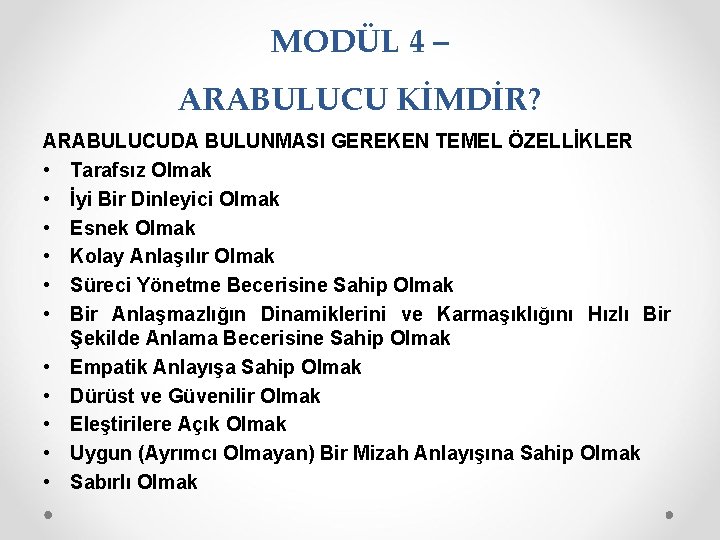 MODÜL 4 – ARABULUCU KİMDİR? ARABULUCUDA BULUNMASI GEREKEN TEMEL ÖZELLİKLER • Tarafsız Olmak •