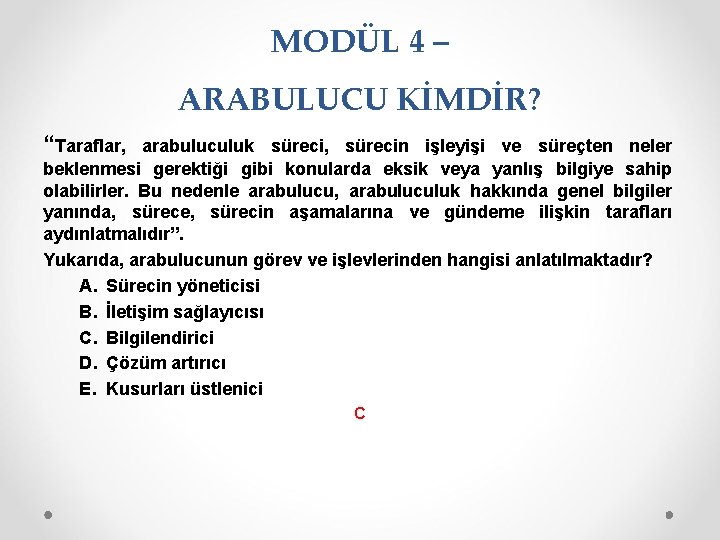 MODÜL 4 – ARABULUCU KİMDİR? “Taraflar, arabuluculuk süreci, sürecin işleyişi ve süreçten neler beklenmesi