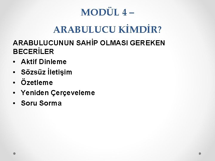 MODÜL 4 – ARABULUCU KİMDİR? ARABULUCUNUN SAHİP OLMASI GEREKEN BECERİLER • Aktif Dinleme •