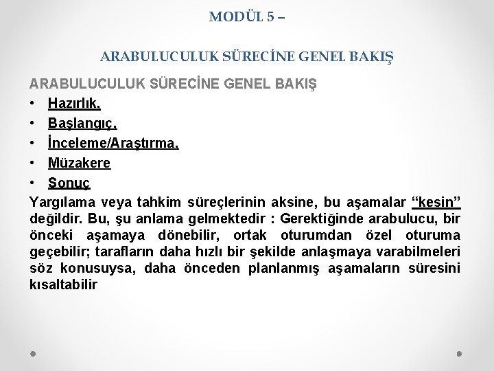 MODÜL 5 – ARABULUCULUK SÜRECİNE GENEL BAKIŞ • Hazırlık, • Başlangıç, • İnceleme/Araştırma, •