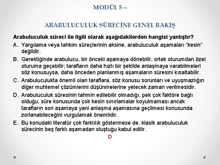 MODÜL 5 – ARABULUCULUK SÜRECİNE GENEL BAKIŞ Arabuluculuk süreci ile ilgili olarak aşağıdakilerden hangisi